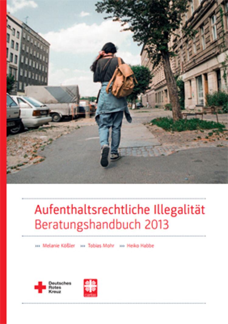 Aufenthaltsrechtliche Illegalität- Beratungshandbuch 2013 Aufenthaltsrechtliche Illegalität- Beratungshandbuch 2013